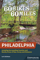 60 Hikes Within 60 Miles: Philadelphia: Including Surrounding Counties and Nearby Areas of New Jersey and Delaware 1634043529 Book Cover