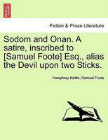 Sodom and Onan. A satire, inscribed to [Samuel Foote] Esq., alias the Devil upon two Sticks. 1241207879 Book Cover
