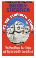 It's the Stupidity, Stupid: Why (Some) People Hate Clinton and Why the Rest of Us Have to Watch (Library of Contemporary Thought) 0345434013 Book Cover