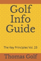 Golf Info Guide: The Key Principles Vol. 23 B08RX65H8Z Book Cover