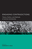 Engaging Contradictions: Theory, Politics, and Methods of Activist Scholarship 0520098617 Book Cover