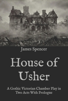 House of Usher: A Gothic Victorian Chamber Play in Two Acts With Prologue B0GKY195LF Book Cover