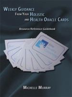 Weekly Guidance From Your Holistic and Health Oracle Cards: Resource/Reference Guidebook 1434399338 Book Cover