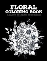 Floral Coloring Book: Flowers Coloring Book, 20 Beautiful Illustrations on Black Backround, A Black Coloring Book Series: Floral 107941147X Book Cover