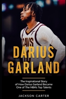 Darius Garland: The Inspirational Story of How Darius Garland Became One Of The NBA's Top Talents B0B1HXV723 Book Cover