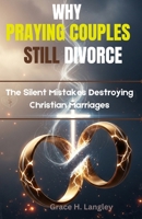 Why Praying Couples Still Divorce: The Silent Mistakes Destroying Christian Marriages B0GNKHWRLM Book Cover