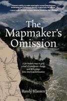 The Mapmaker's Omission: A fur trader's map to gold, a trail of cataclysmic change, and BC's escape from American annexation. 1738013243 Book Cover