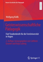 Geisteswissenschaftliche Pädagogik: Fünf Studienbriefe für die FernUniversität in Hagen. Herausgegeben von Cathleen Grunert und Katja Ludwig (Neuere Geschichte der Pädagogik) 3658371714 Book Cover