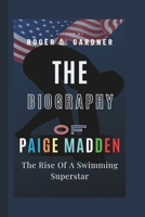 The Biography Of Paige Madden: The Rise Of A Swimming Superstar B0F5ZYF8PQ Book Cover