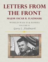Letters From The Front: Major Oscar R. Fladmark (Volume IV) B0GGXQ6YLZ Book Cover