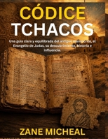 Códice Tchacos: Una guía clara y equilibrada del antiguo manuscrito, el Evangelio de Judas, su descubrimiento, historia e influencia. (Spanish Edition) B0HBC2QC1R Book Cover