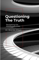 Questioning the Truth: Navigating the Adolescent Crisis B0CS2BHCV6 Book Cover
