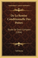 De La Remise Conditionnelle Des Peines: Etude De Droit Compare (1904) 1160397589 Book Cover