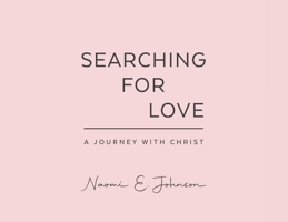 Searching for Love: A Journey with Christ B09ZGWXVTW Book Cover