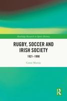 Rugby, Soccer and Irish Society, 1921-1990 1032650109 Book Cover