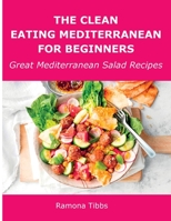 The Clean Eating Mediterranean for Beginners: Great Mediterranean Salad Recipes 1008943495 Book Cover