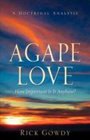 Agape-Love How Important Is It Anyhow? (a Doctrinal Analysis) 1602663297 Book Cover