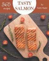 365 Tasty Salmon Recipes: A Salmon Cookbook Everyone Loves! B08NWWY8JG Book Cover