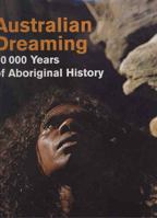 Australian Dreaming: 40,000 Years of Aboriginal History 070181330X Book Cover