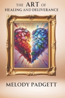 The Art of Healing and Deliverance: Testimony, Triumph, & Transformation B0F89GBP1R Book Cover