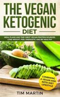 Vegan Ketogenic Diet: Combining a Vegan and Keto-Diet Lifestyle: Meal Plans and the 5 Best Vegan Protein Sources, Lose Weight, Feel energetic and be Healthy (keto diet Book 1) 1728795079 Book Cover
