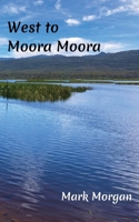 West to Moora Moora (Beyond the Western Margin) 1925587444 Book Cover