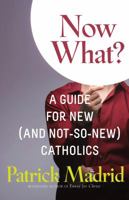 Now What?: A Guide for New (and Not-So-New) Catholics 1616367210 Book Cover