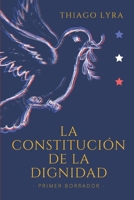 LA CONSTITUCIÓN DE LA DIGNIDAD: Primer Borrador (Spanish Edition) B0848NJR8W Book Cover