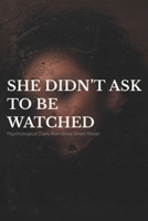 She Didn’t Ask to Be Watched: A Psychological Romance Short Novel B0GJDXW46P Book Cover