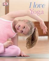 I Love Yoga (Yoga for Kids) 0756614007 Book Cover