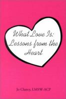 What Love Is: Lessons From the Heart 1887841245 Book Cover