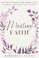 Meeting Faith: 100 Devotions for Women On Family, Fitness, and Faith (Meeting Faith Devotional) B0FBR8CYNV Book Cover