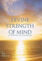 Divine Strength of Mind: A Profile in Courage 1450262554 Book Cover
