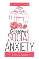 Overcome Social Anxiety: A Self Help Guide to Manage and Stop Social Anxiety Disorder. Improve Your Social Skills, Self-Esteem and Self-Confidence to Overcome Shyness B084DKK8DD Book Cover