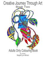 Creative Journey Through Art: Book Two - Adults Only Colouring Book: Journey Back to Your Childhood of Colouring-In with These 40 Unique Drawings on an Adult Theme. There Are Also Several Cropped Draw 0993573029 Book Cover