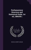 Parliamentary directory and statistical guide. 1st ed.; 1884/85 ( 1355289173 Book Cover