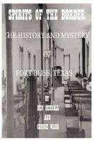 Spirits of the Border: The History and Mystery of Ft. Bliss, Texas 0962608742 Book Cover