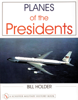 Planes of the Presidents: An Illustrated History of Air Force One 0764311875 Book Cover