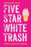 Five Star White Trash: A Memoir of Fraud and Family 1479840394 Book Cover