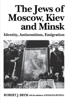 The Jews of Moscow, Kiev, and Minsk: Identity, Antisemitism, Emigration 0333617525 Book Cover