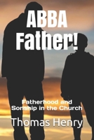 ABBA Father!: Fatherhood and Sonship in the Church B08XNVDCTM Book Cover
