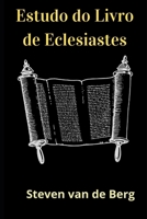 Estudo do Livro de Eclesiastes: O Livro do Pregador B091DWWCQ6 Book Cover