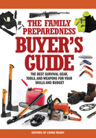 The Family Preparedness Buyer's Guide: The Best Survival Gear, Tools, and Weapons for Your Skills and Budget 1440337446 Book Cover