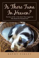 Is There Tuna in Heaven?: The Story of Clio: A One-Eyed, Three-Legged Cat Who Healed My Wounded Soul 1641912340 Book Cover