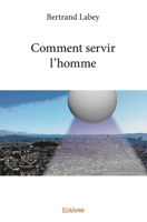 Comment servir l'homme (French Edition) 2414098740 Book Cover