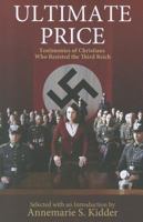 Ultimate Price: Testimonies of Christians Who Resisted the Third Reich 1570759553 Book Cover