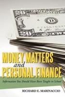 Money Matters and Personal Finance: Information You Should Have Been Taught in School 1462005233 Book Cover