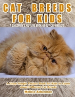 Cat Breeds for Kids: A Children's Picture Book About Cat Breeds: A Great Simple Picture Book for Kids to Learn about Different Cat Breeds 1532933452 Book Cover