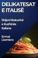 Delikatesat e Italisë: Shijoni Bukurinë e Kuzhinës Italiane (Albanian Edition) 1835791166 Book Cover