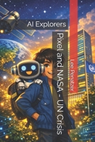 Pixel and NASA - UN Crisis: AI Explorers B0H9SPHNK7 Book Cover